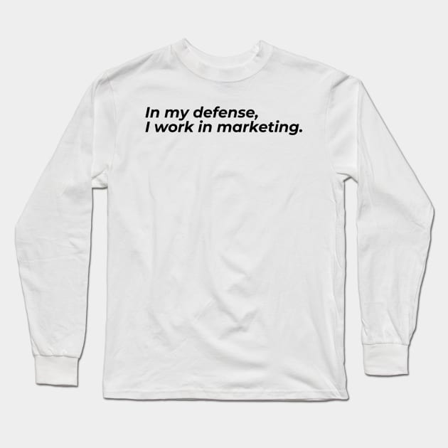 In my defense, I work in marketing... Long Sleeve T-Shirt by Toad House Pixels